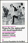Fitness for the Aging Adult with Visual Impairment: An Exercise and Resource Manual