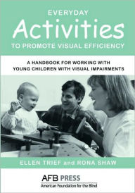 Title: Everyday Activities to Promote Visual Efficiency: A Handbook for Working with Young Children with Visual Impairments, Author: Ellen Trief