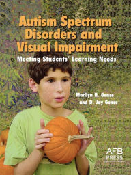 Title: Autism Spectrum Disorders and Visual Impairment: Meeting Students Learning Needs / Edition 1, Author: Marilyn H Gense