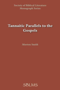 Title: Tannaitic Parallels to the Gospels, Author: Morton Smith