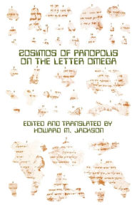 Title: Zosimos of Panopolis on the Letter of Omega, Author: Howard M Jackson