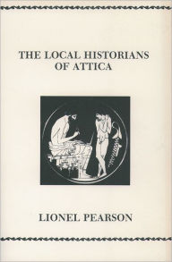 Title: The Local Historians Of Attica, Author: Lionel Pearson