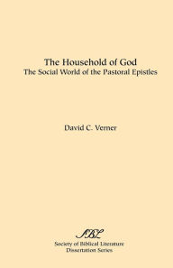 Title: The Household of God: The Social World of the Pastoral Epistles, Author: David C Verner