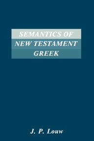 Title: Semantics of New Testaments Greek, Author: J P Louw
