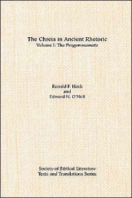 Title: The Chreia in Ancient Rhetoric: Volume I, The Progymnasmata, Author: Ronald F Hock