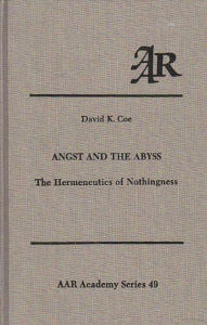 Title: Angst and the Abyss: The Hermeneutics of Nothingness, Author: David K. Coe