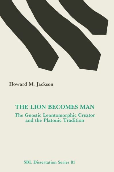 The Lion Becomes Man: The Gnostic Leontomorphic Creator and the Platonic Tradition