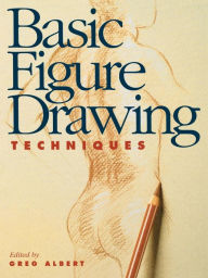 Title: Basic Figure Drawing Techniques / Edition 1, Author: Greg Albert