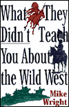 What They Didn't Teach You about the Wild West
