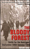 The Bloody Forest: Battle for the Hurtgen: September 1944-January 1945