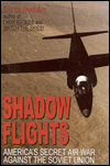Shadow Flights: America's Secret Air War Against the Soviet Union