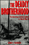 The Deadly Brotherhood: The American Combat Soldier in World War II