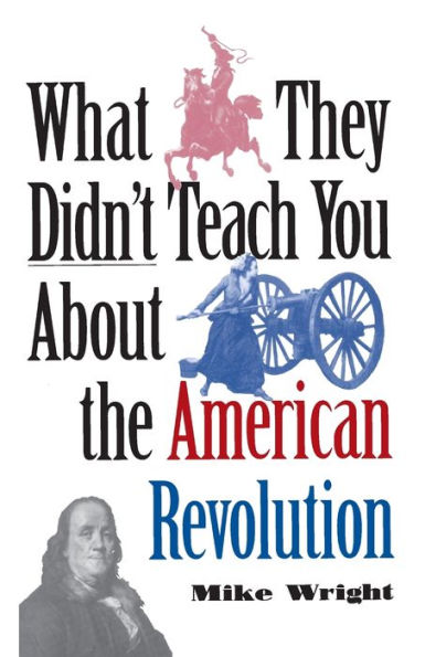 What They Didn't Teach You about the American Revolution