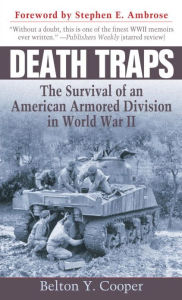Title: Death Traps: The Survival of an American Armored Division in World War II, Author: Belton Y. Cooper