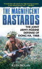 The Magnificent Bastards: The Joint Army-Marine Defense of Dong Ha 1968