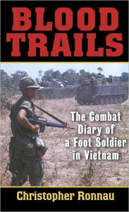 Title: Blood Trails: The Combat Diary of a Foot Soldier in Vietnam, Author: Christopher Ronnau
