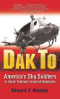 Dak To: America's Sky Soldiers in South Vietnam's Central Highlands