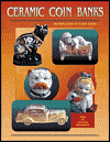 Ceramic Coin Banks; Identification and Value Guide