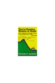 Title: Men to Bombay, Women at Home: Urban Influence on Sugao Village, Deccan Maharashtra, India, 1942-1982, Author: Hemalata Dandekar
