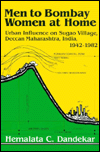 Title: Men to Bombay, Women at Home: Urban Influence on Sugao Village, Deccan Maharashtra, India, 1942-1982, Author: Hemalata Dandekar