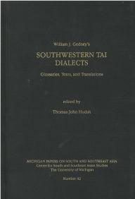 Title: Southwestern Tai Dialects: Glossaries, Texts, and Translations, Author: William Gedney
