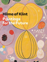 Title: Hilma af Klint: Paintings for the Future, Author: Helen Molesworth