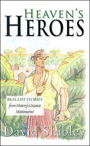 Heaven's Heroes: Real Life Stories from History's Greatest Missionaries / Edition 1