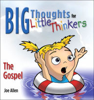 Title: Big Thoughts For Little Thinkers: The Gospel, Author: Joey Allen
