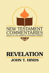 Title: Revelation: A Commentary on the Book of Revelation, Author: John T Hinds
