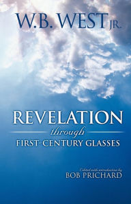Title: Revelation Through First-Century Glasses, Author: W B West