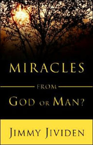 Title: Miracles: From God or Man, Author: Jimmy Jividen