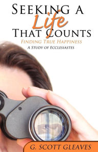 Title: Seeking a Life That Counts, Author: G Scott Gleaves
