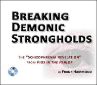 Title: Breaking Demonic Strongholds (2 CDs): The Schizophrenia Revelation from Pigs in the Parlor, Author: Frank Hammond
