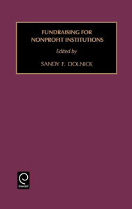 Title: Fund Raising for Nonprofit Institutions / Edition 1, Author: Sandy F. Dolnick