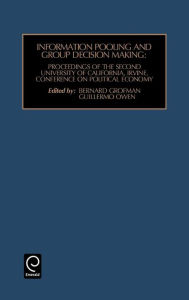 Title: Information Pooling and Group Decision Making: Proceedings of the Second University of California, Irvine, Conference on Political Economy / Edition 1, Author: Bernard Grofman