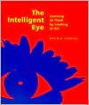 Title: The Intelligent Eye: Learning to Think by Looking at Art / Edition 1, Author: David Perkins