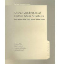Title: Seismic Stabilization of Historic Adobe Structures: Final Report of the Getty Seismic Adobe Project, Author: E. Tolles