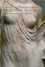 Looking at Greek and Roman Sculpture in Stone: A Guide to Terms, Styles, and Techniques