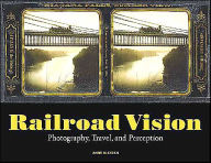 Title: Railroad Vision: Photography, Travel, and Perception, Author: Anne Lyden