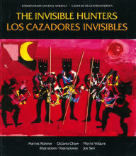 Title: The Invisible Hunters / Los Cazadores Invisibles: A Legend from the Miskito Indians from Nicaragua / Una Leyenda de los Indios Miskitos de Nicaragua, Author: Harriet Rohmer