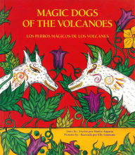 Title: Magic Dogs of the Volcanoes / Los perros mágicos de los volcanes, Author: Manlio Argueta