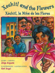 Title: Xochitl and the Flowers / Xóchitl, la Niña de las Flores, Author: Jorge Argueta