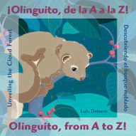 Title: ¡Olinguito, de la A a la Z!: Descubriendo el bosque nublado / Olinguito, from A to Z!: Unveiling the Cloud Forest, Author: Lulu Delacre