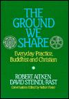 The Ground We Share: Everyday Practice, Buddhist and Christian
