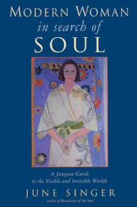 Title: Modern Woman in Search of Soul: A Jungian Guide to the Visible and Invisible Worlds, Author: June Singer
