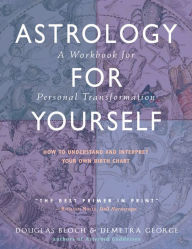 Title: Astrology for Yourself: How to Understand And Interpret Your Own Birth Chart, Author: Demetra George