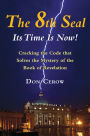 The 8th Seal-Its Time Is Now!: Cracking the Code that Solves the Mystery of the Book of Revelation