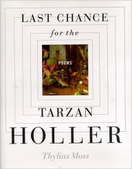 Last Chance for the Tarzan Holler: Poems