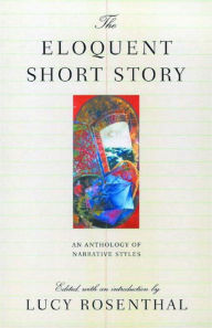 Title: The Eloquent Short Story: An Anthology of Narrative Styles, Author: Lucy Rosenthal