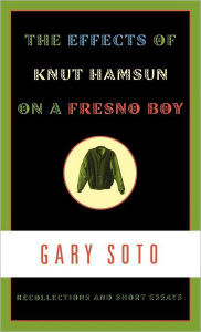 Title: The Effects of Knut Hamsun on a Fresno Boy: Recollections and Short Essays, Author: Gary Soto